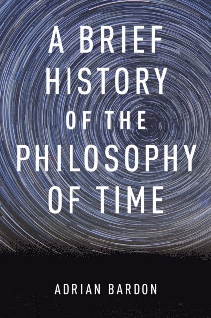 Adrian Bardon - Brief History of the Philosophy of Time, E-bok