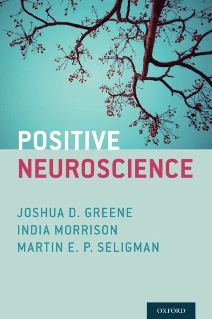 Martin E. P. Seligman, India Morrison, Joshua D. Greene - Positive Neuroscience, E-bok
