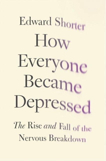 Edward Shorter - How Everyone Became Depressed, E-bok