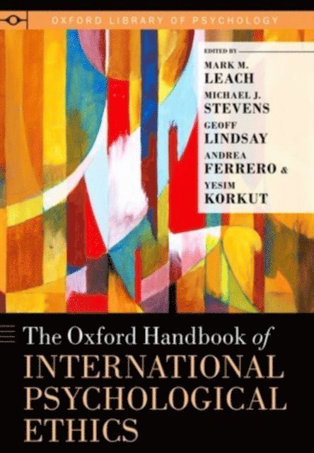 Yesim Korkut, Andrea Ferrero, Geoff Lindsay, Michael J. Stevens, Mark M. Leach - Oxford Handbook of International Psychological Ethics, E-bok