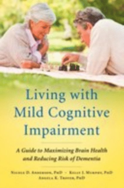 Angela K. Troyer, Kelly J. Murphy, Nicole D. Anderson - Living with Mild Cognitive Impairment, E-bok