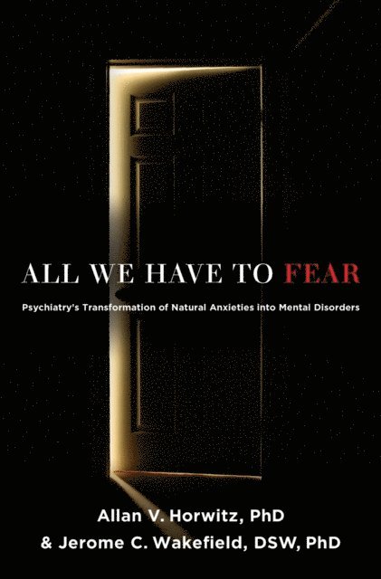 PhD Jerome C. Wakefield, DSW, PhD Allan V. Horwitz - All We Have to Fear, E-bok. Tillgänglighet: Lägg i varukorg