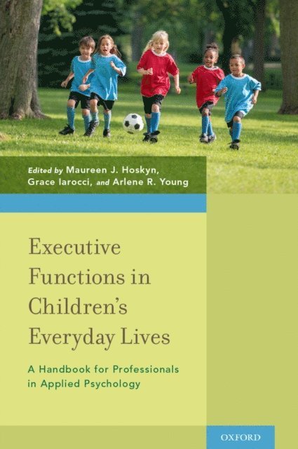 Arlene R. Young, Grace Iarocci, Maureen J. Hoskyn - Executive Functions in Children's Everyday Lives, E-bok