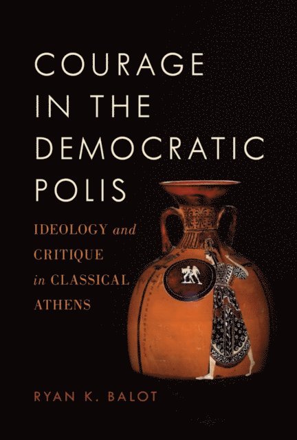 Ryan K. Balot - Courage in the Democratic Polis, E-bok