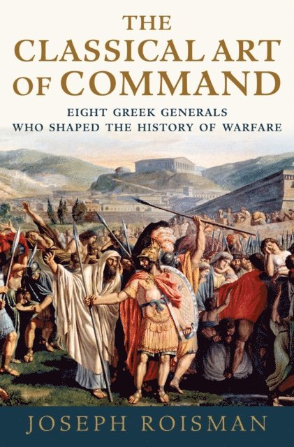 Joseph Roisman - Classical Art of Command, E-bok