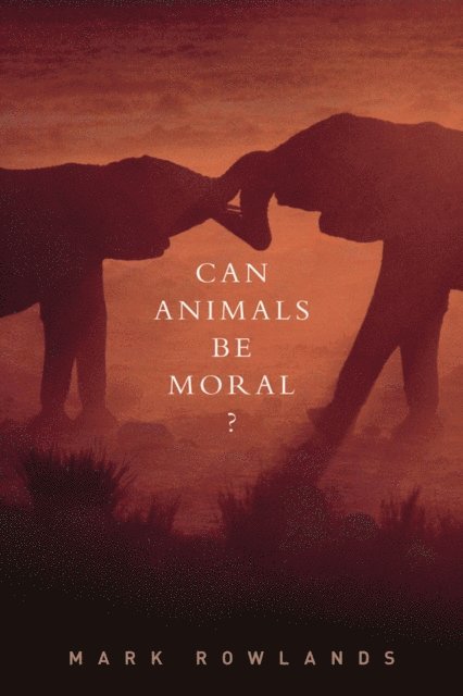 Mark Rowlands - Can Animals Be Moral?, E-bok