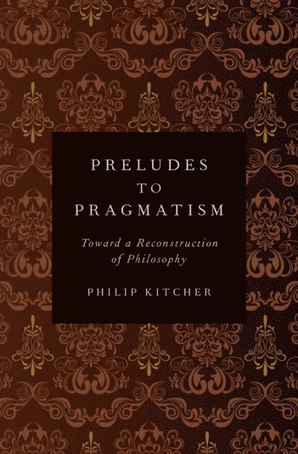 Philip Kitcher - Preludes to Pragmatism, E-bok