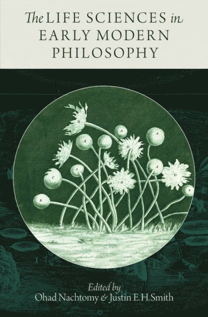 Justin E. H. Smith, Ohad Nachtomy - Life Sciences in Early Modern Philosophy, E-bok