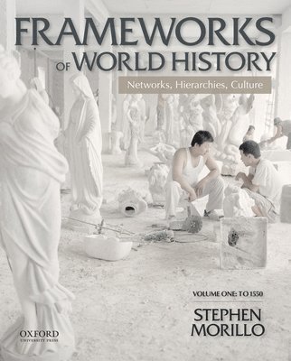 Stephen Morillo - Frameworks of World History: Networks, Hierarchies, Culture, Volume One: To 1550, Häftad. Tillgänglighet: Tillfälligt slut