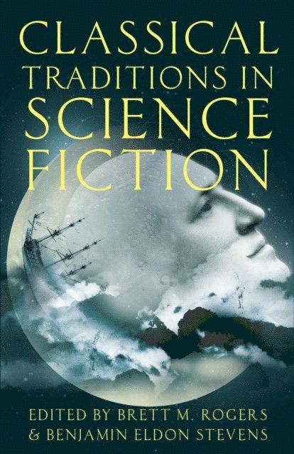 Benjamin Eldon Stevens, Brett M. Rogers - Classical Traditions in Science Fiction, E-bok