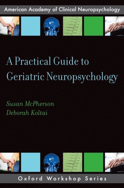 Deborah Koltai, Susan McPherson - Practical Guide to Geriatric Neuropsychology, E-bok