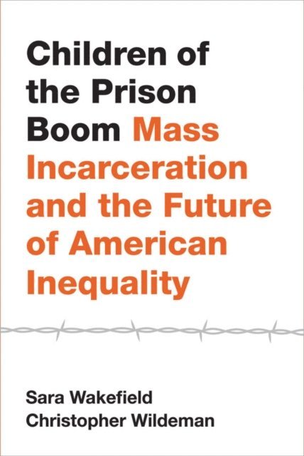 Christopher Wildeman, Sara Wakefield - Children of the Prison Boom, E-bok