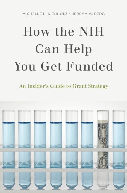 Jeremy M. Berg, Michelle L. Kienholz - How the NIH Can Help You Get Funded, E-bok