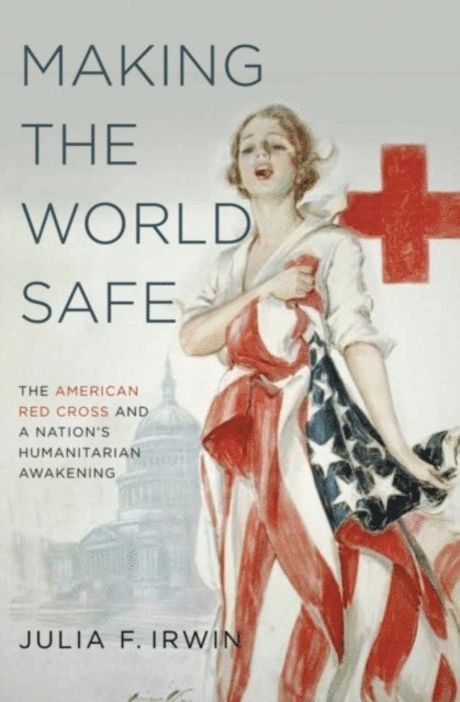 Julia F. Irwin - Making the World Safe, E-bok. Tillgänglighet: Lägg i varukorg