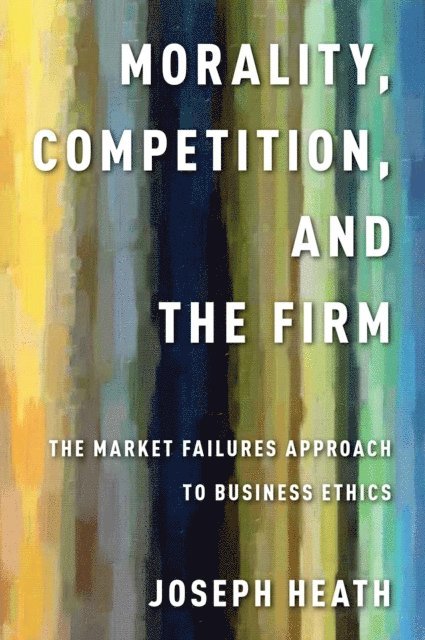 Joseph Heath - Morality, Competition, and the Firm, E-bok