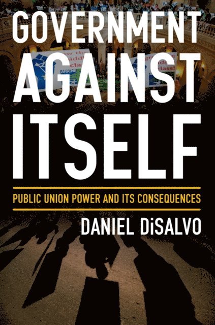 Daniel DiSalvo - Government against Itself, E-bok