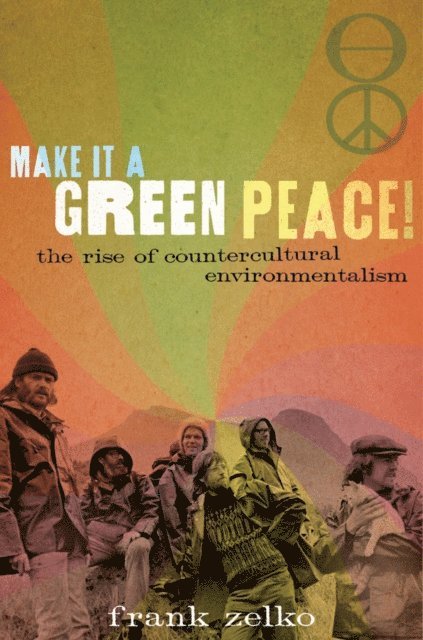 Frank Zelko - Make It a Green Peace!, E-bok