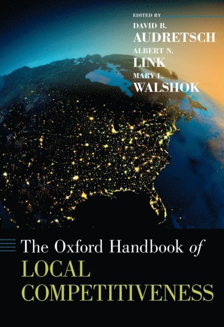 Mary Lindenstein Walshok, Albert N. Link, David B. Audretsch - Oxford Handbook of Local Competitiveness, E-bok
