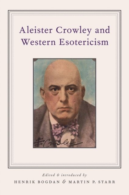Martin P. Starr, Henrik Bogdan - Aleister Crowley and Western Esotericism, E-bok