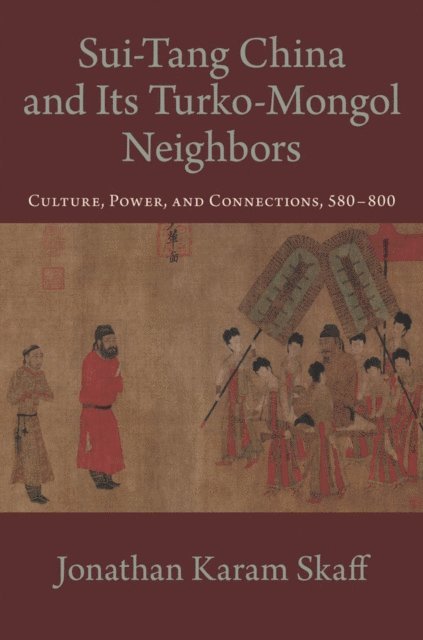 Jonathan Karam Skaff - Sui-Tang China and Its Turko-Mongol Neighbors, E-bok