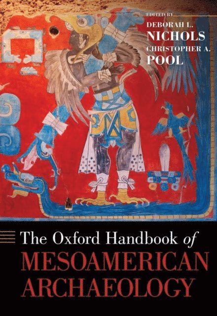 Christopher A. Pool, Deborah L. Nichols - Oxford Handbook of Mesoamerican Archaeology, E-bok