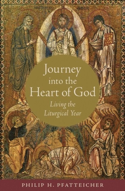 Philip H. Pfatteicher - Journey into the Heart of God, E-bok