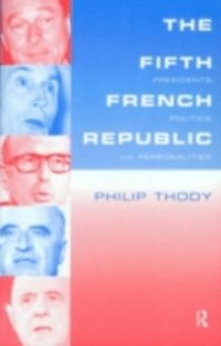 Fifth French Republic: Presidents, Politics and Personalities