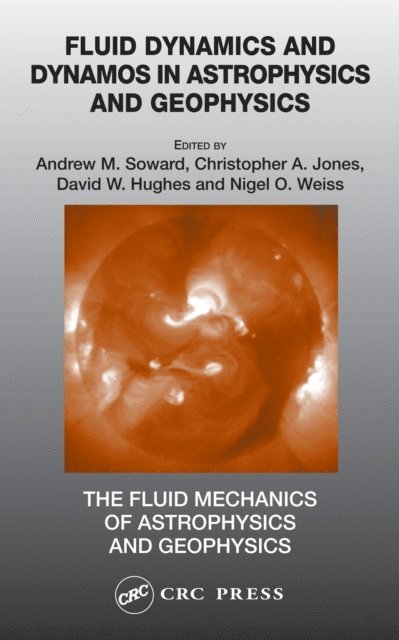 Nigel O. Weiss, David W. Hughes, Christopher A. Jones, Andrew M. Soward - Fluid Dynamics and Dynamos in Astrophysics and Geophysics, E-bok