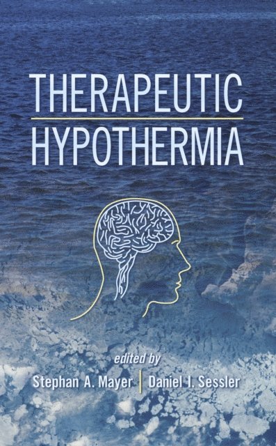 Daniel I. Sessler, Stephan A. Mayer - Therapeutic Hypothermia, E-bok