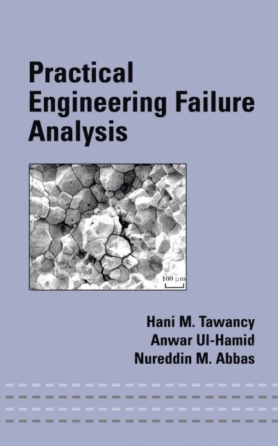 Nureddin M. Abbas, Anwar Ul-Hamid, Hani M. Tawancy - Practical Engineering Failure Analysis, E-bok