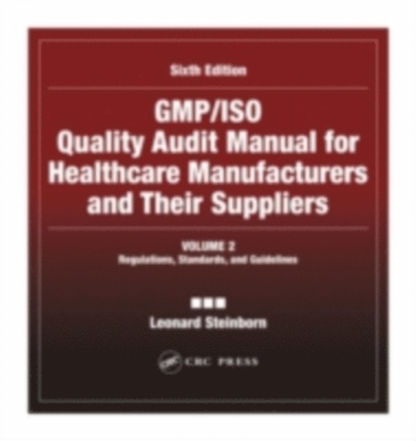 Leonard Steinborn - GMP/ISO Quality Audit Manual for Healthcare Manufacturers and Their Suppliers, (Volume 2 - Regulations, Standards, and Guidelines), E-bok