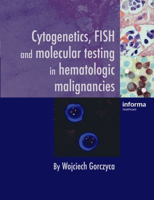 Wojciech Gorczyca - Cytogenetics, FISH and Molecular Testing in Hematologic Malignancies, E-bok