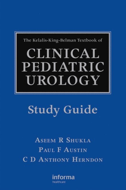 C.D. Anthony Herndon, Paul F. Austin, Aseem R. Shukla - Kelalis-King-Belman Textbook of Clinical Pediatric Urology Study Guide, E-bok