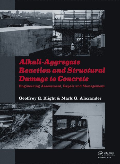Mark G Alexander, Geoffrey E. Blight - Alkali-Aggregate Reaction and Structural Damage to Concrete, E-bok
