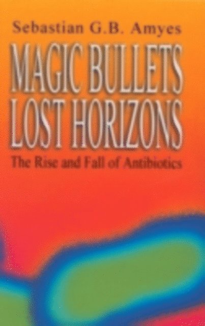 Sebastian G. B. Amyes - Magic Bullets, Lost Horizons, E-bok