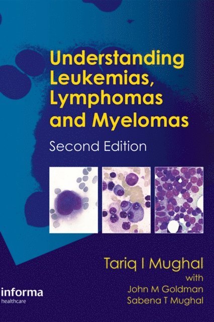 Sabena Mughal, Sabena T. Mughal, John M. Goldman, John Goldman, Tariq Mughal, Tariq I. Mughal - Understanding Leukemias, Lymphomas and Myelomas, E-bok