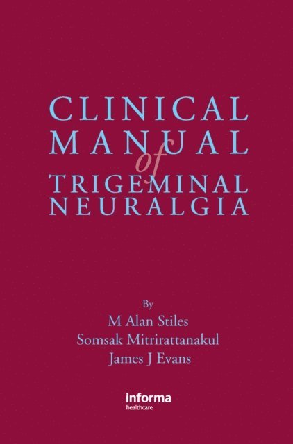 James Evans, Somsak Mitrirattanakul, M. Alan Stiles - Clinical Manual of Trigeminal Neuralgia, E-bok