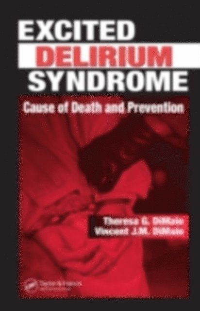 Vincent J.M. DiMaio M.D., Theresa G. DiMaio - Excited Delirium Syndrome, E-bok