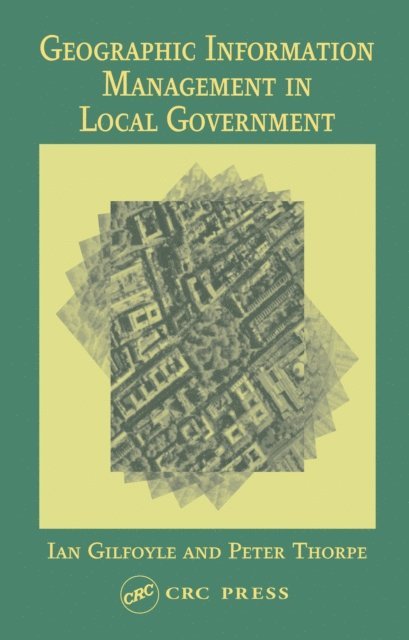 Peter Thorpe, Ian Gilfoyle - Geographic Information Management in Local Government, E-bok