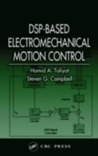 Steven G. Campbell, Hamid A. Toliyat - DSP-Based Electromechanical Motion Control, E-bok