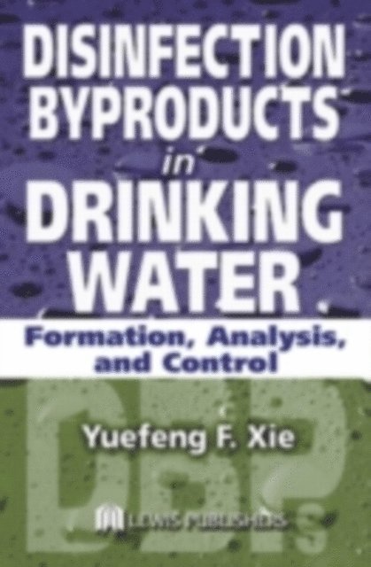 Yuefeng Xie - Disinfection Byproducts in Drinking Water, E-bok