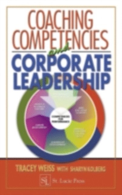 Sharyn Kolberg, Tracey Weiss - Coaching Competencies and Corporate Leadership, E-bok