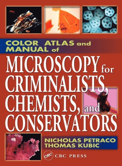 Thomas Kubic, Nicholas Petraco - Color Atlas and Manual of Microscopy for Criminalists, Chemists, and Conservators, E-bok