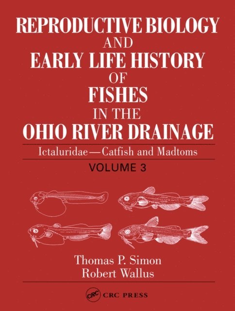 Robert Wallus, Thomas P. Simon - Reproductive Biology and Early Life History of Fishes in the Ohio River Drainage, E-bok