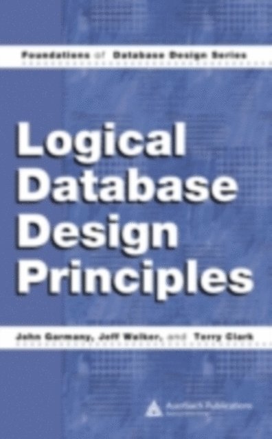 Terry Clark, Jeff Walker, John Garmany - Logical Database Design Principles, E-bok