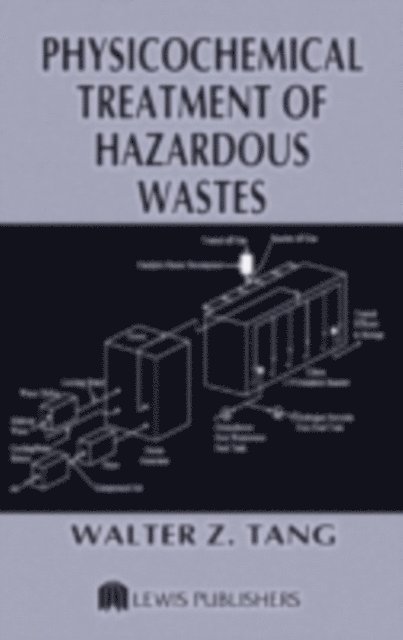 Walter Z. Tang - Physicochemical Treatment of Hazardous Wastes, E-bok