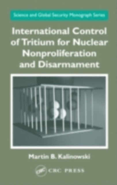Martin B. Kalinowski - International Control of Tritium for Nuclear Nonproliferation and Disarmament, E-bok
