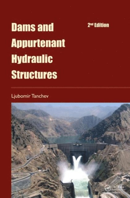 Ljubomir Tanchev - Dams and Appurtenant Hydraulic Structures, 2nd edition, E-bok