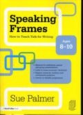 Speaking Frames: How to Teach Talk for Writing: Ages 8-10