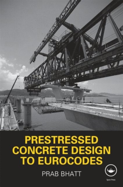 Prab Bhatt - Prestressed Concrete Design to Eurocodes, E-bok